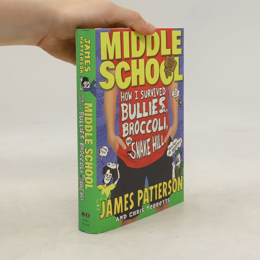 James Patterson Middle School. How I Survived Bullies, Broccoli, and Snake Hill