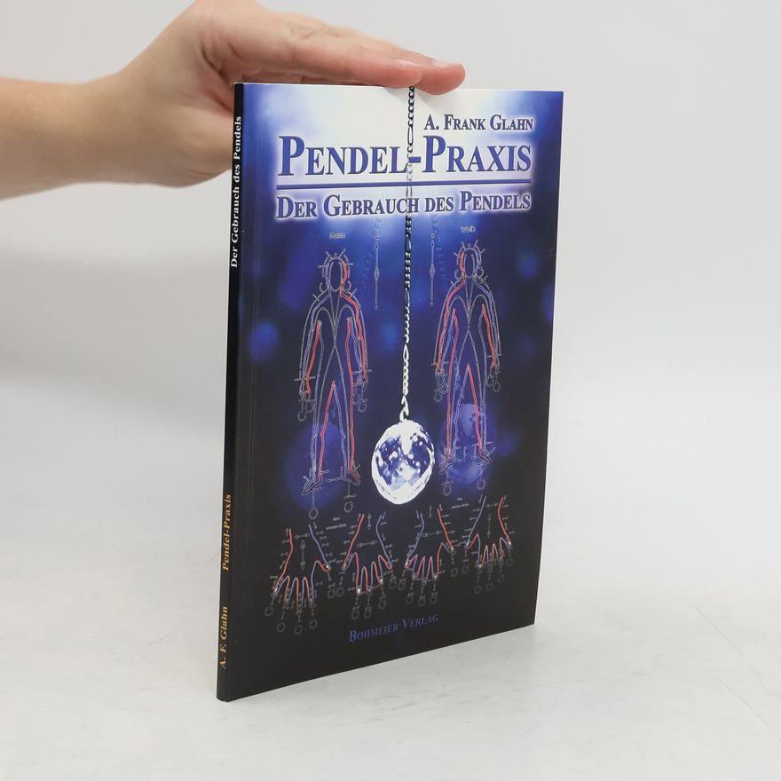 A. Frank Glahn Pendel-Praxis - Der Gebrauch des Pendels