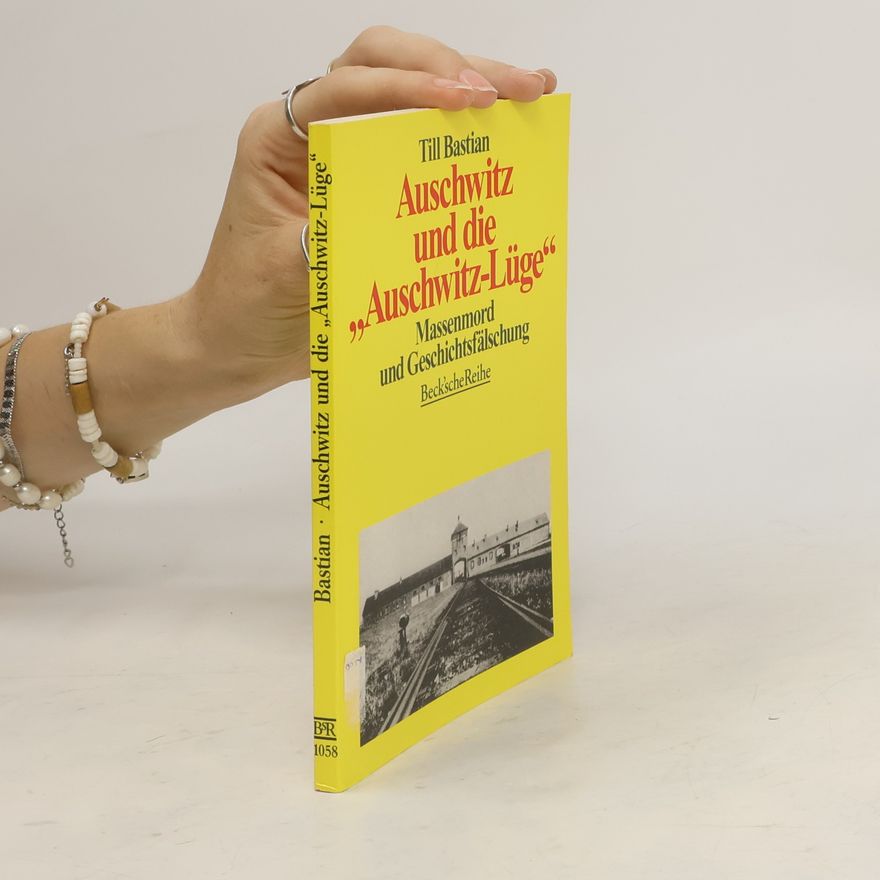 Till Bastian Auschwitz und die "Auschwitz-Lüge"