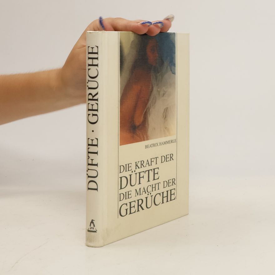 Beatrix Hammerle Die Kraft der Düfte, die Macht der Gerüche