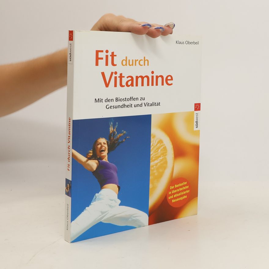 Klaus Oberbeil Fit durch Vitamine. Mit den Biostoffen zu Gesundheit und Vitalität