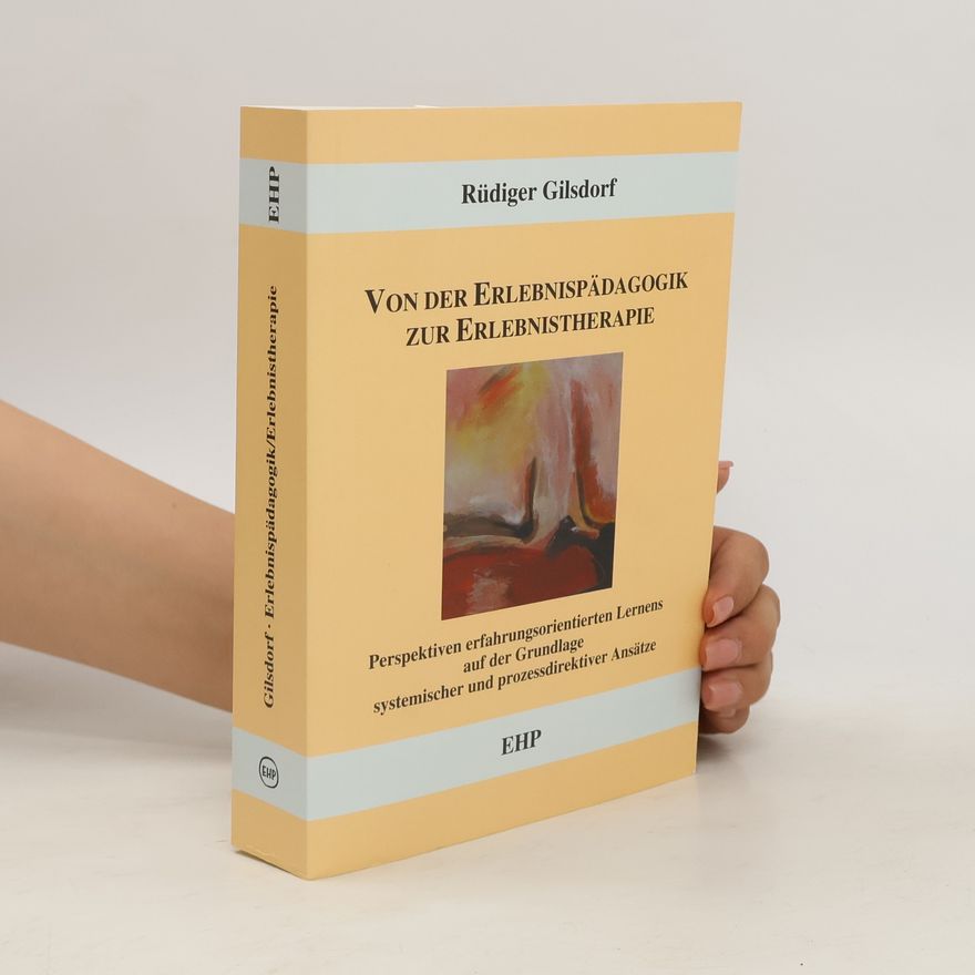 Rüdiger Gilsdorf Von der Erlebnispädagogik zur Erlebnistherapie