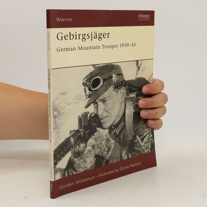 Gordon Williamson Gebirgsjager: German Mountain Trooper 1939-45