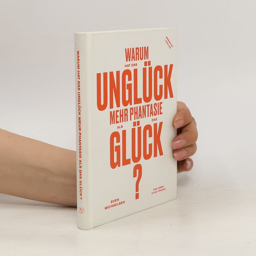 Sven Michaelsen Warum hat das Unglück mehr Phantasie als das Glück?