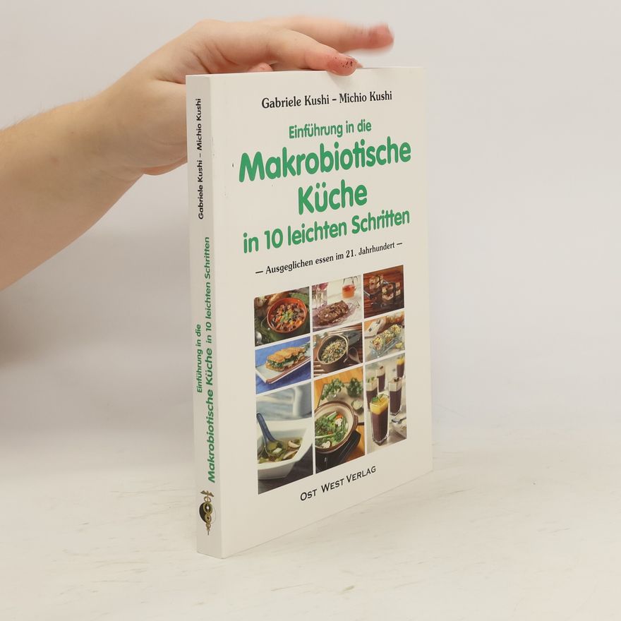 Gabriele Kushi Einführung in die makrobiotische Küche in 10 leichten Schritten