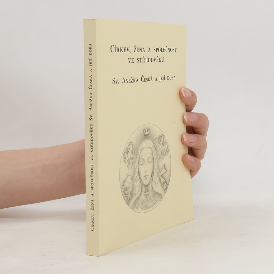 Collectif d'auteurs Církev, žena a společnost ve středověku. Sv. Anežka Česká a její doba