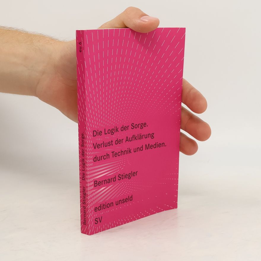 Bernard Stiegler Die Logik der Sorge