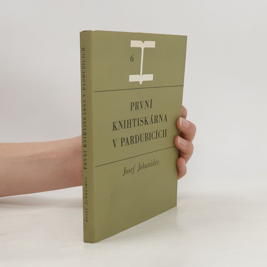 Johanides Josef První knihtiskárna v Pardubicích
