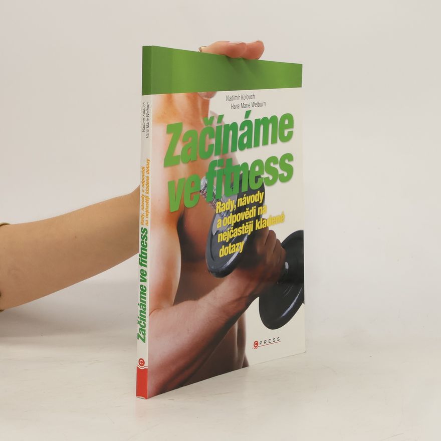 Hana Marie Welburn Začínáme ve fitness : [rady, návody a odpovědi na nejčastěji kladené dotazy]
