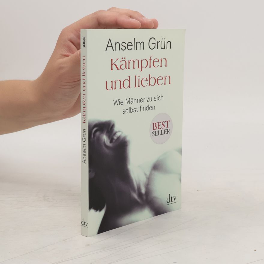Anselm Grün Kämpfen und lieben