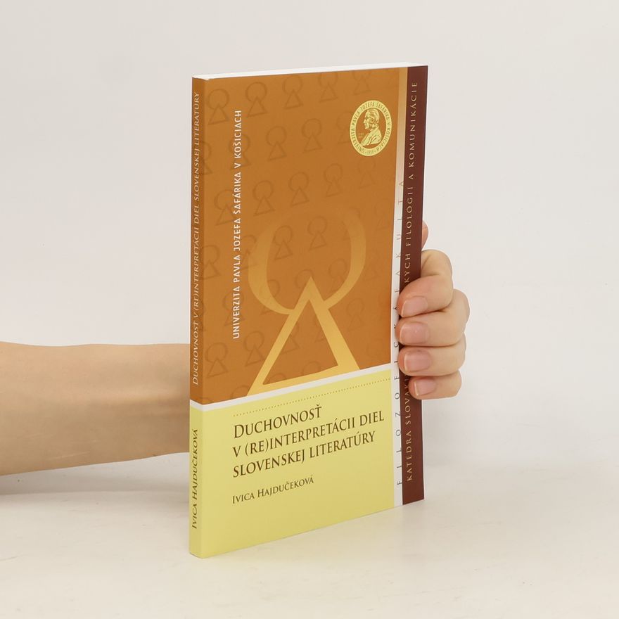 Ivica Hajdučeková Duchovnosť v (re)inpretácii diel slovenskej literatúry