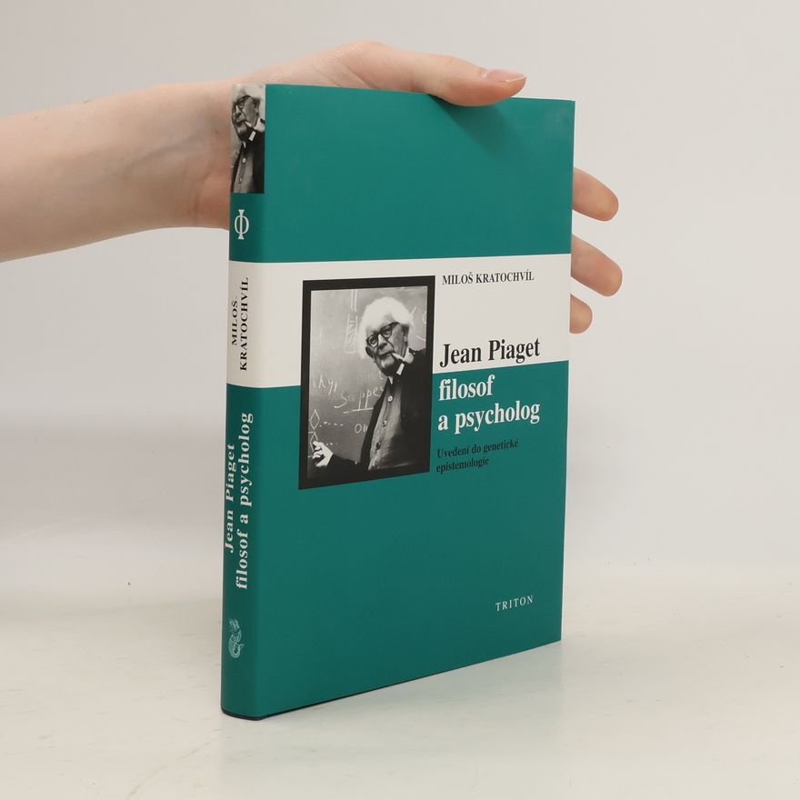 Miloš Kratochvíl Jean Piaget: filosof a psycholog