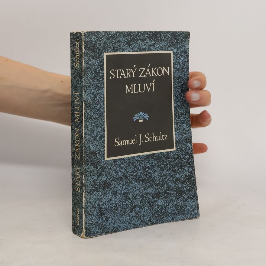 Samuel J Schultz Starý zákon mluví. Přehled starozákonních dějin a literatury