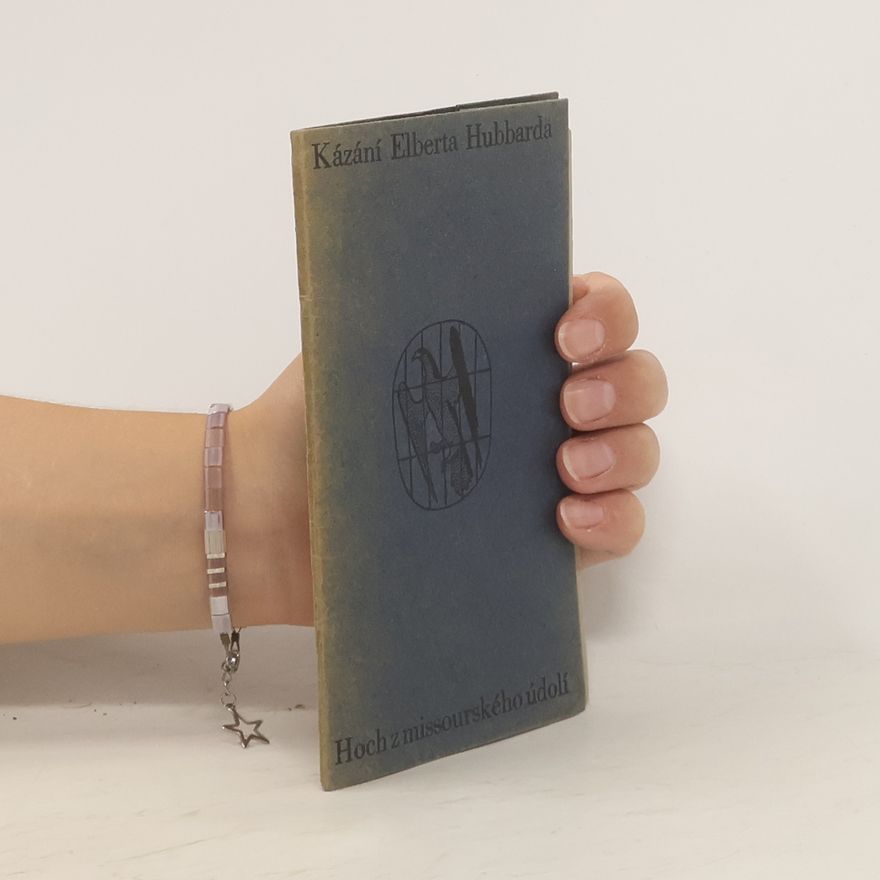 Autorenkollektiv Kázání Elberta Hubbarda. Hoch z missourského údolí