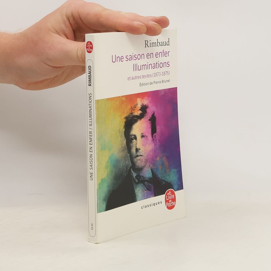 Pierre Brunel Une saison en enfer, suivi de Illuminations et autres textes (1873-1875)