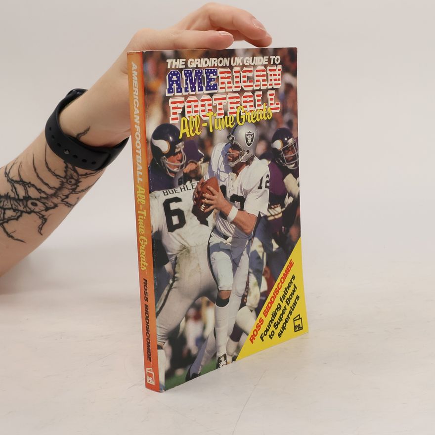 Ross Biddiscombe Gridiron United Kingdom Guide to American Football All-Time Greats