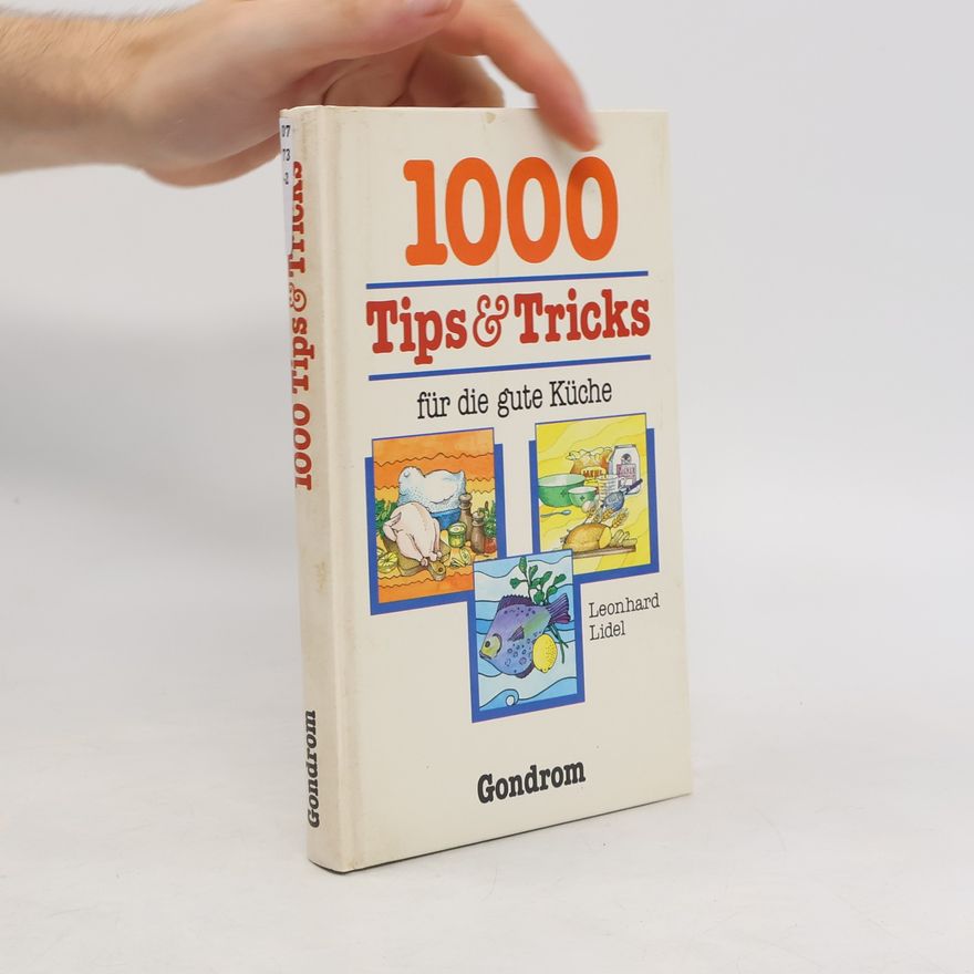 Leonhard Lidel 1000 Tips und Tricks für die gute Küche