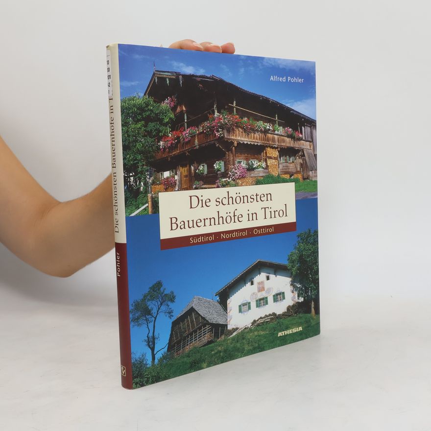 Alfred Pohler Die schönsten Bauernhöfe in Tirol