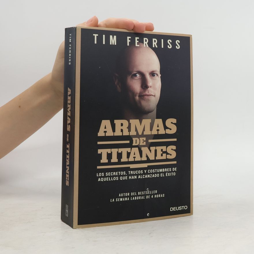 Timothy Ferriss Armas de titanes: Los secretos, trucos y costumbres de aquellos que han alcanzado el éxito
