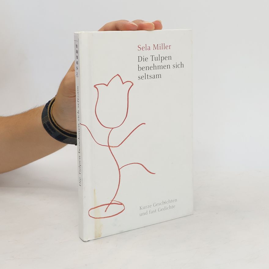 Sela Miller Die Tulpen benehmen sich seltsam