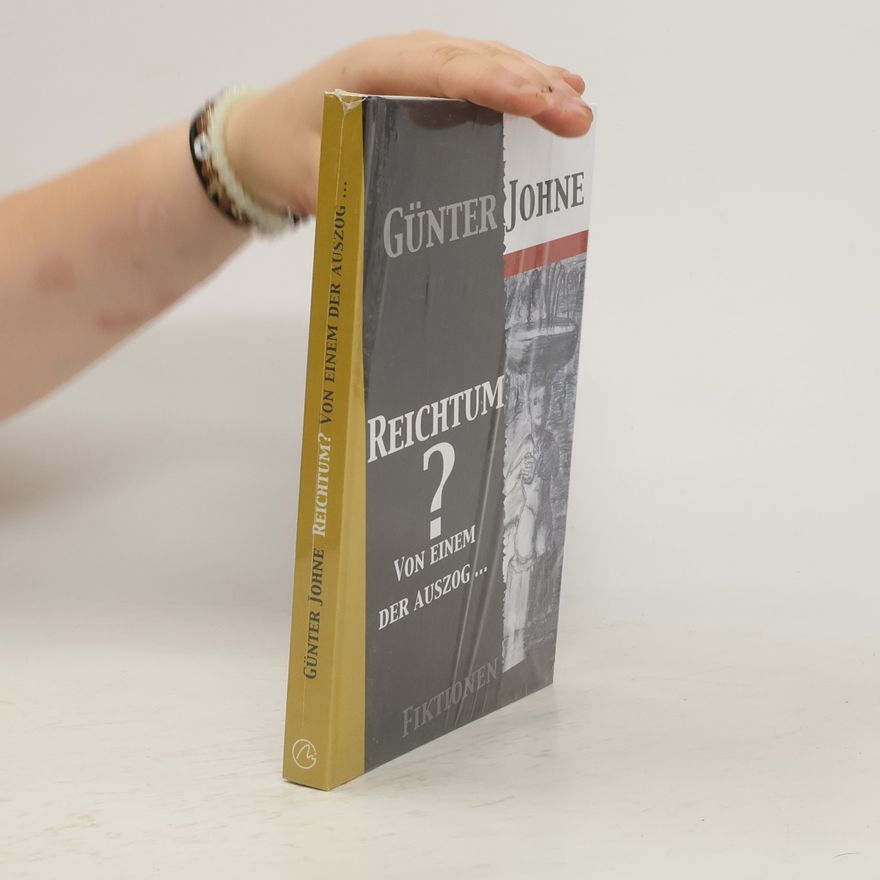 Günter Johne Reichtum? Von einem der auszog ...
