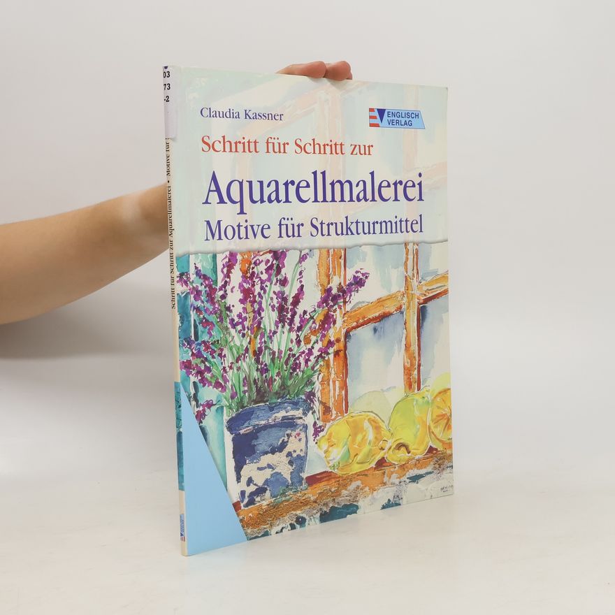 Claudia Kassner Schritt für Schritt zur Aquarellmalerei - Motive für Strukturmittel
