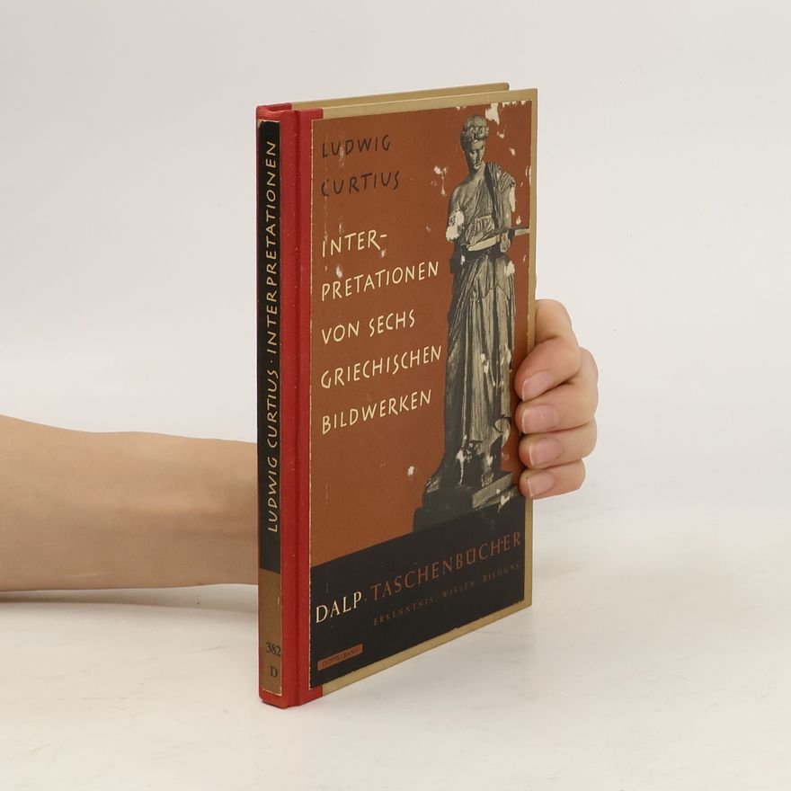 Ludwig Curtius Interpretationen von sechs griechischen Bildwerken