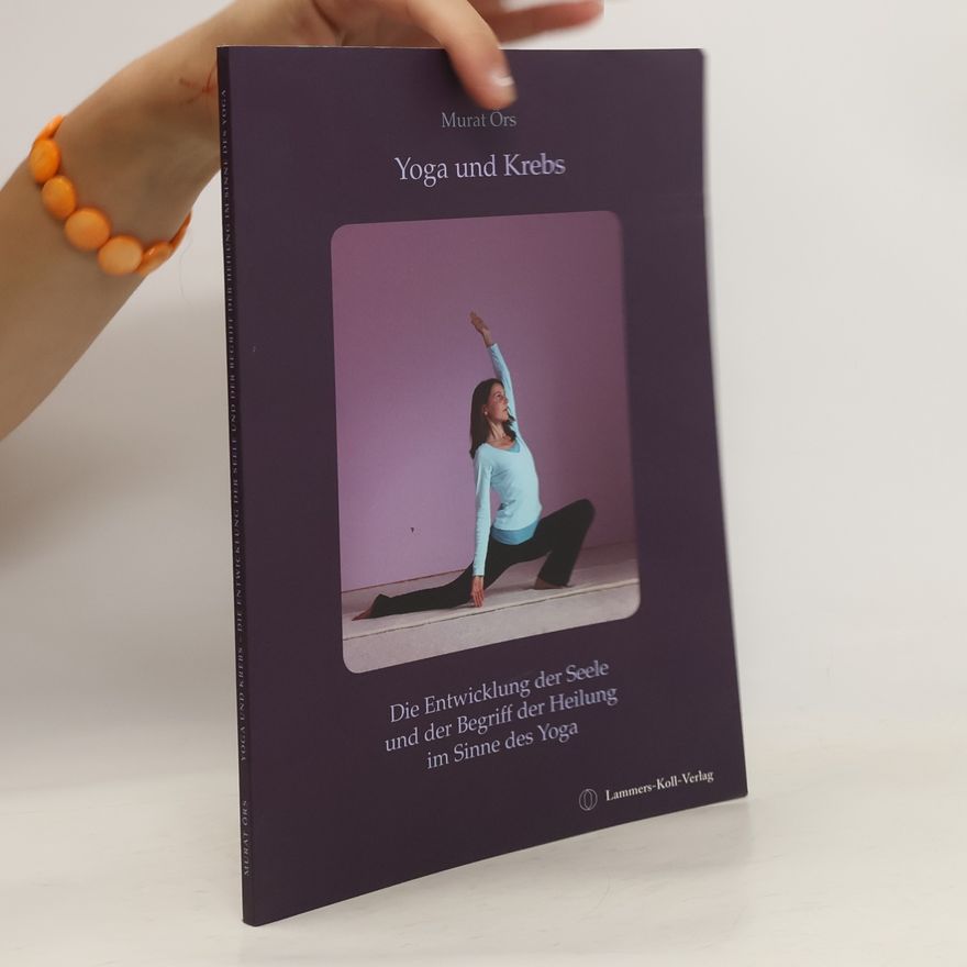 Murat Örs Yoga und Krebs - die Entwicklung der Seele und der Begriff der Heilung im Sinne des Yoga
