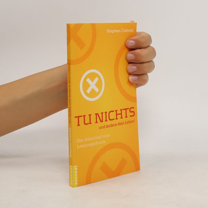 Stephen Cottrell Tu nichts und ändere dein Leben!. Der Abschied vom Leistungsdruck