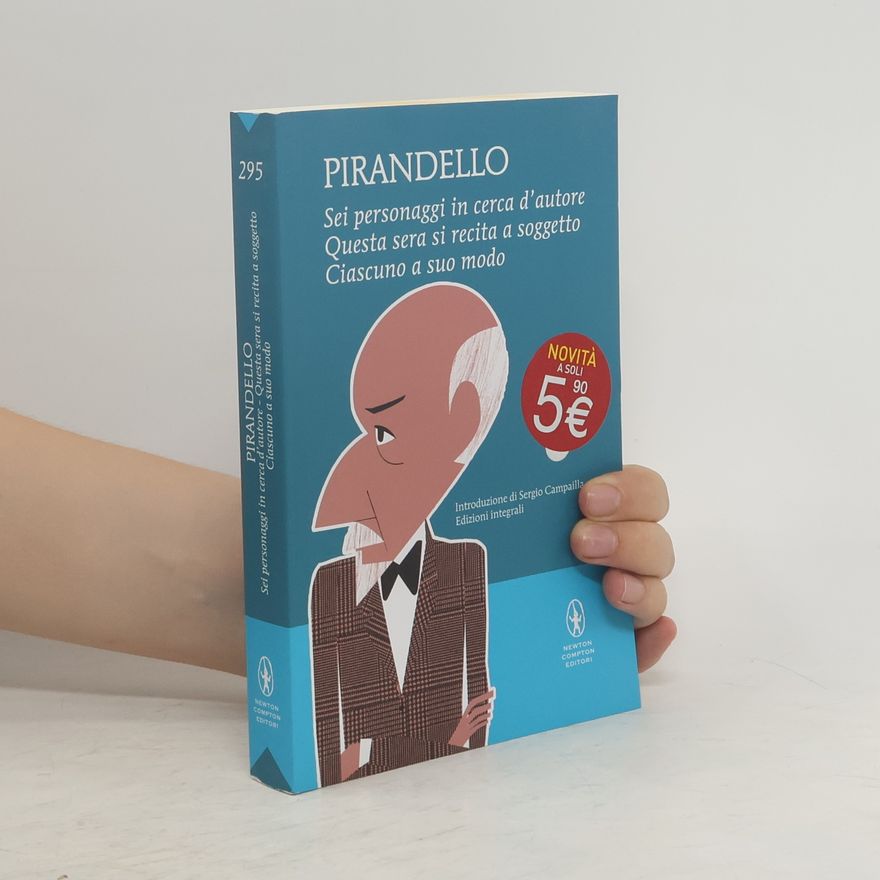 Luigi Pirandello Sei personaggi in cerca d'autore-Questa sera si recita a soggetto -Ciascuno a suo modo