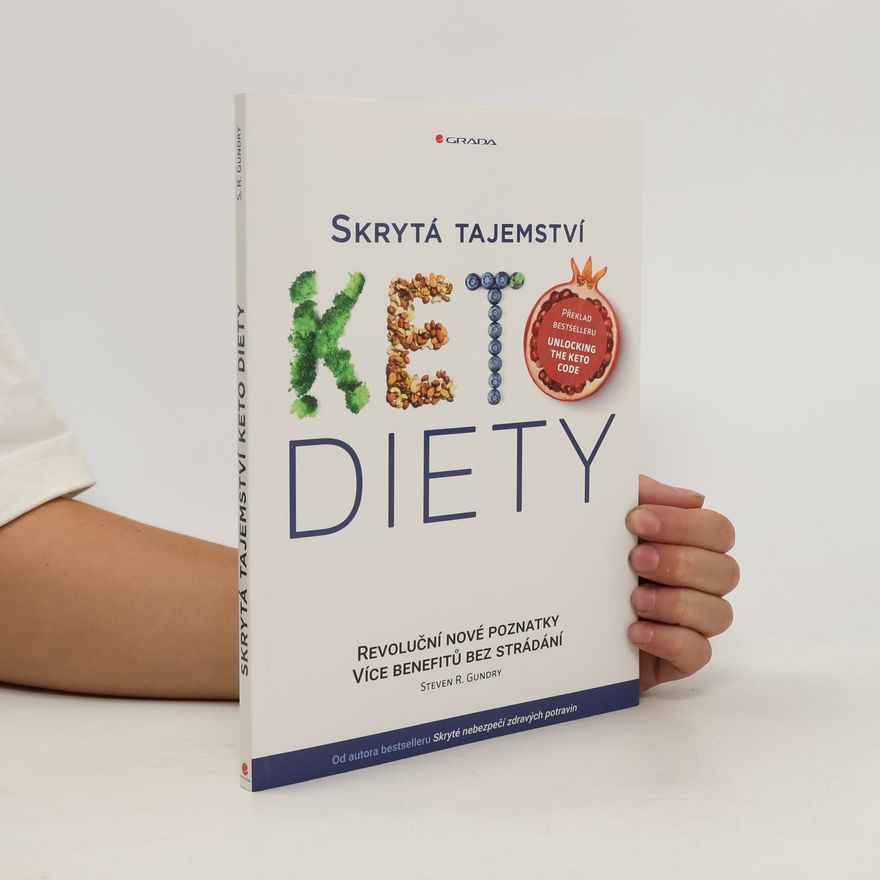 Steven R. Gundry Skrytá tajemství keto diety : revoluční skryté poznatky : více benefitů bez strádání