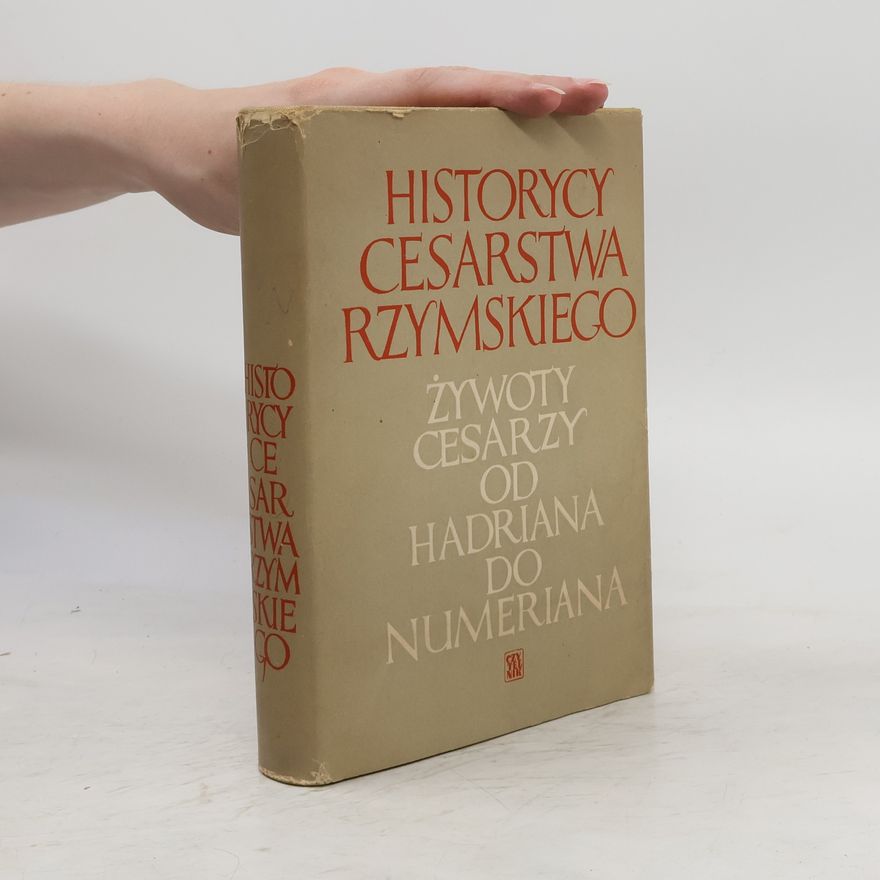 Hanna Szelest Historycy cesarstwa rzymskiego. Żywoty cesarzy od Hadriana do Numeriana