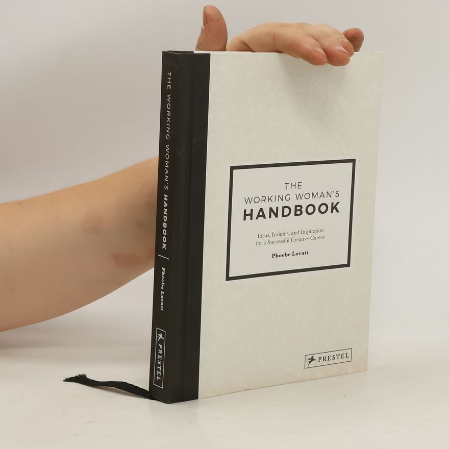Phoebe Lovatt The working woman's handbook : ideas, insights, and inspiration for a successful creative career