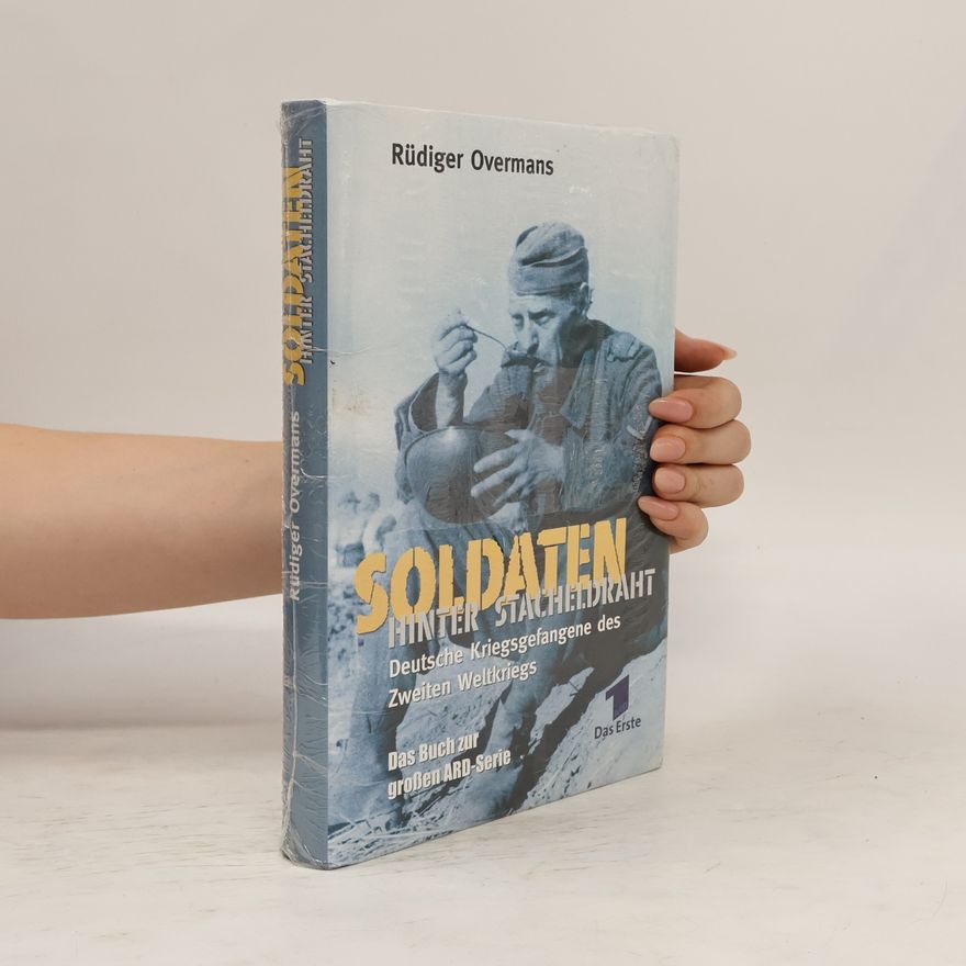 Rüdiger Overmans Soldaten hinter Stacheldraht. Deutsche Kriegsgefangene des Zweiten Weltkriegs