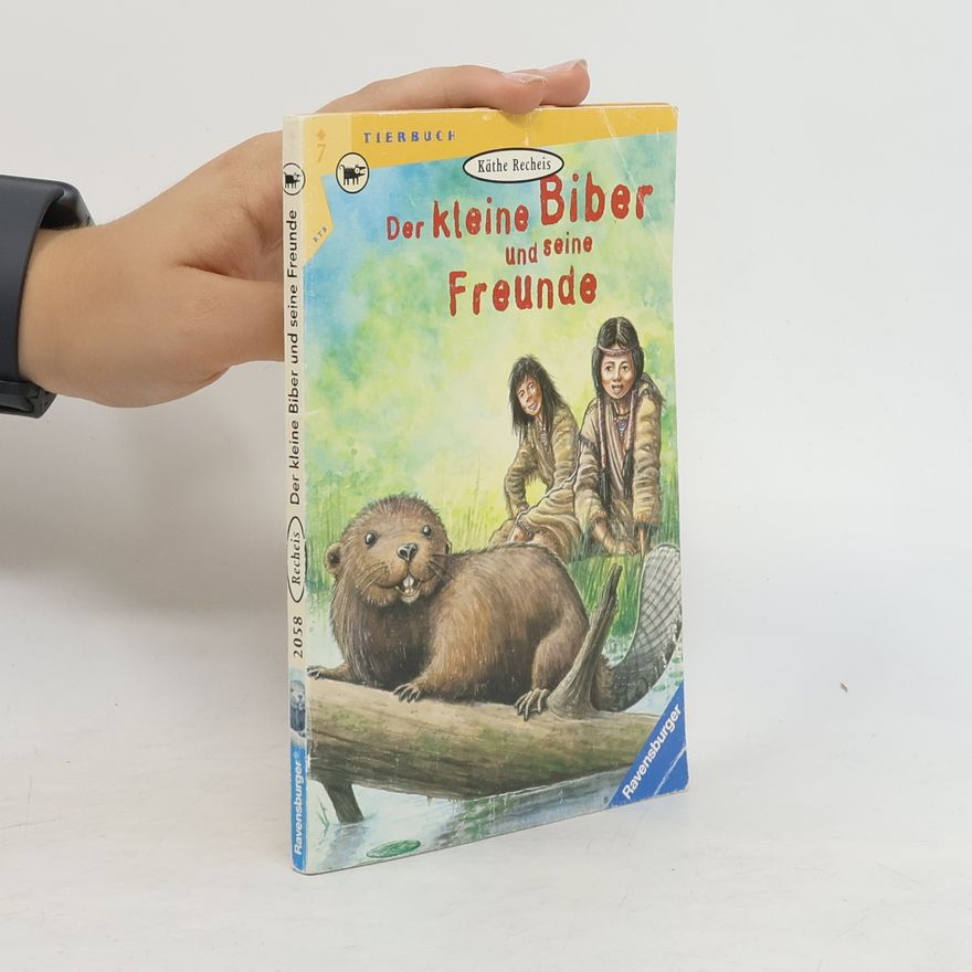 Käthe Recheis Der kleine Biber und seine Freunde