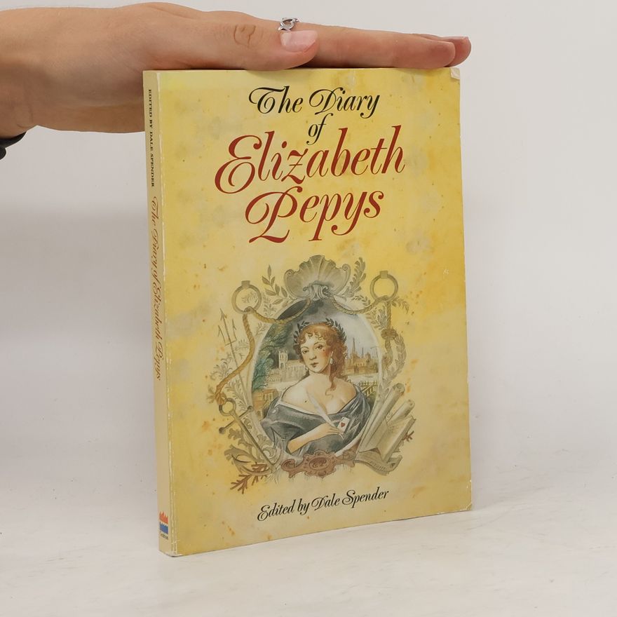 Dale Spender The Diary of Elizabeth Pepys