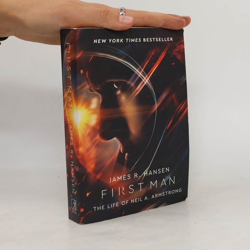 James R. Hansen First Man: The Life of Neil Armstrong