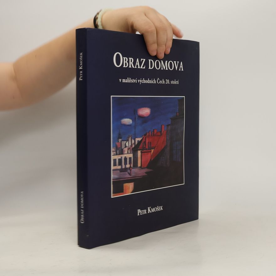 Petr Kmošek Obraz domova v malířství východních Čech 20. století