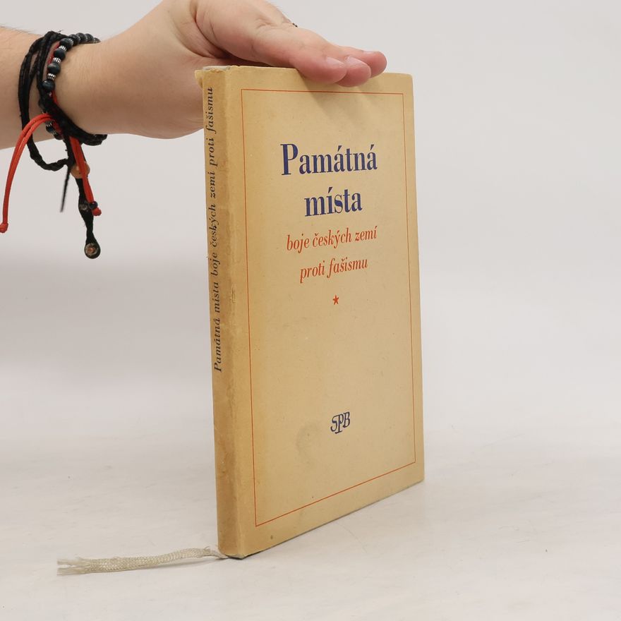 Kolektiv autorů Památná místa boje českých zemí proti fašismu