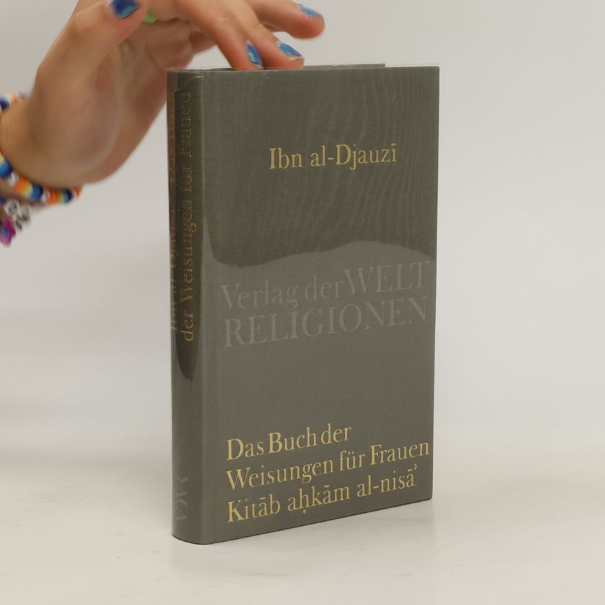 Abu l-Faradj Ibn al-Djauzi Das Buch der Weisungen für Frauen - Kitab ahkam al-nisa'