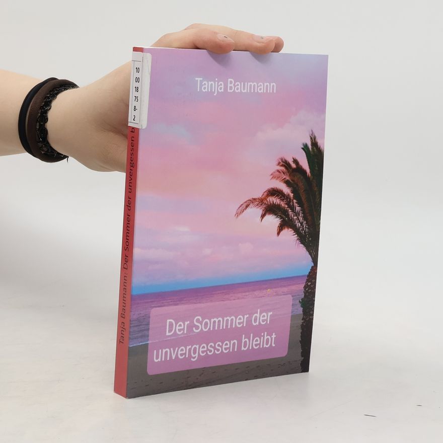 Tanja Baumann Der Sommer der unvergessen bleibt