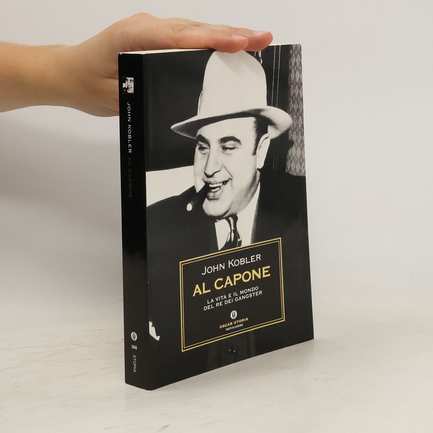 John Kobler Al Capone. La vita e il mondo del re dei gangster