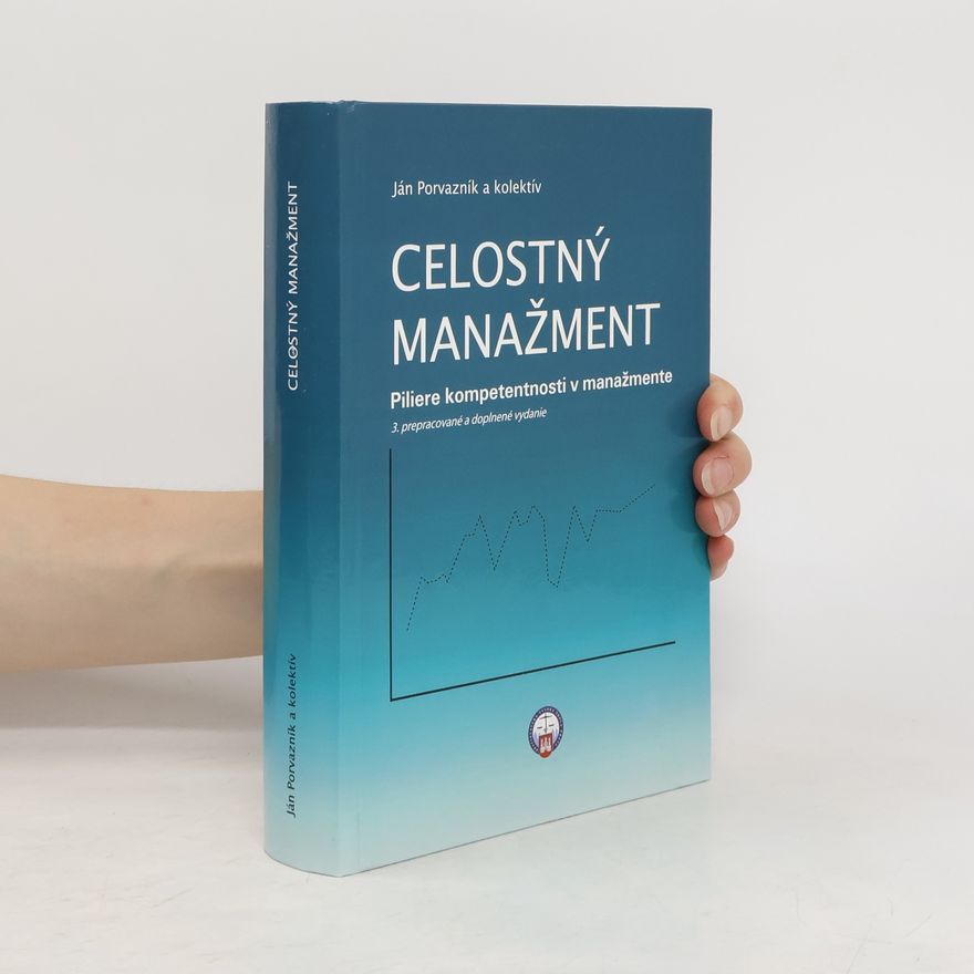Ján Porvazník Celostný manažment : piliere kompetentnosti v manažmente