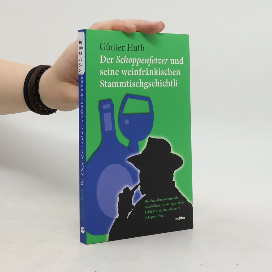 Huth Günter Der Schoppenfetzer und seine weinfränkischen Stammtischgschichtli