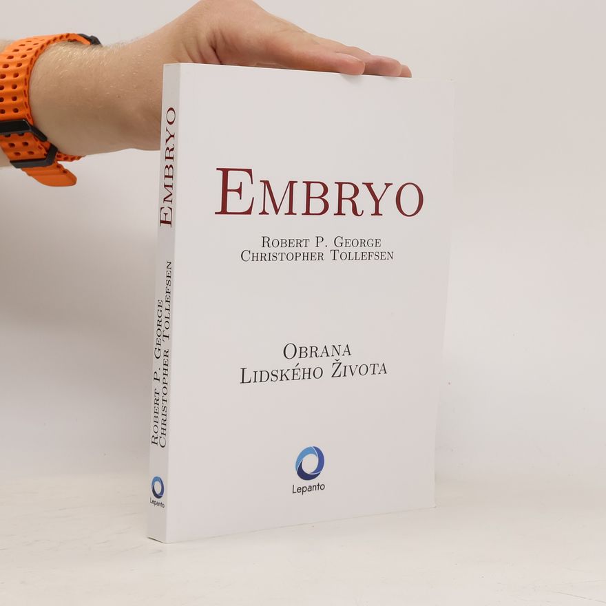 Robert P. George Embryo: Obrana lidského života