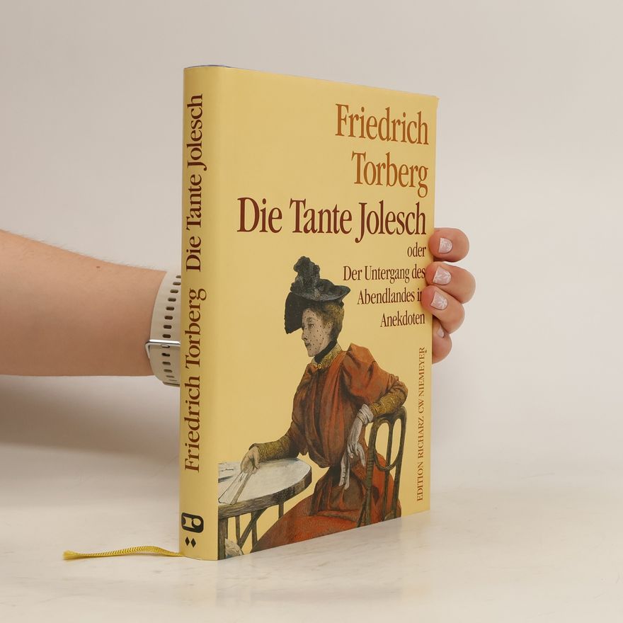 Friedrich Torberg Die Tante Jolesch oder der Untergang des Abendlandes in Anekdoten