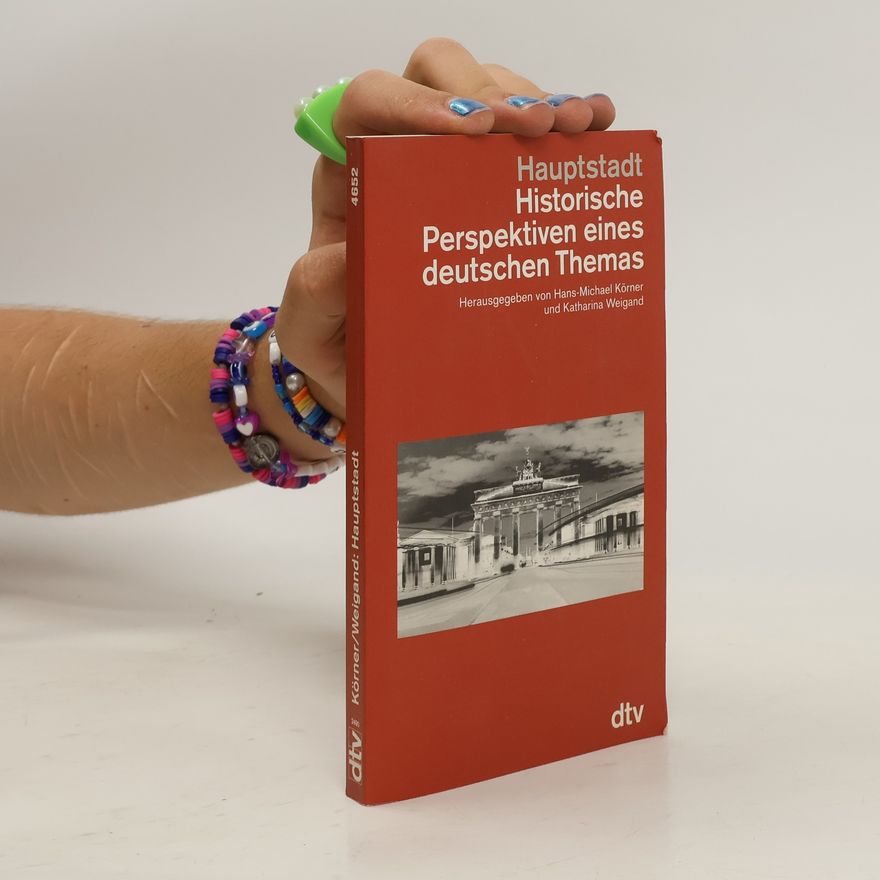 Hans-Michael Körner Hauptstadt. Historische Perspektiven eines deutschen Themas