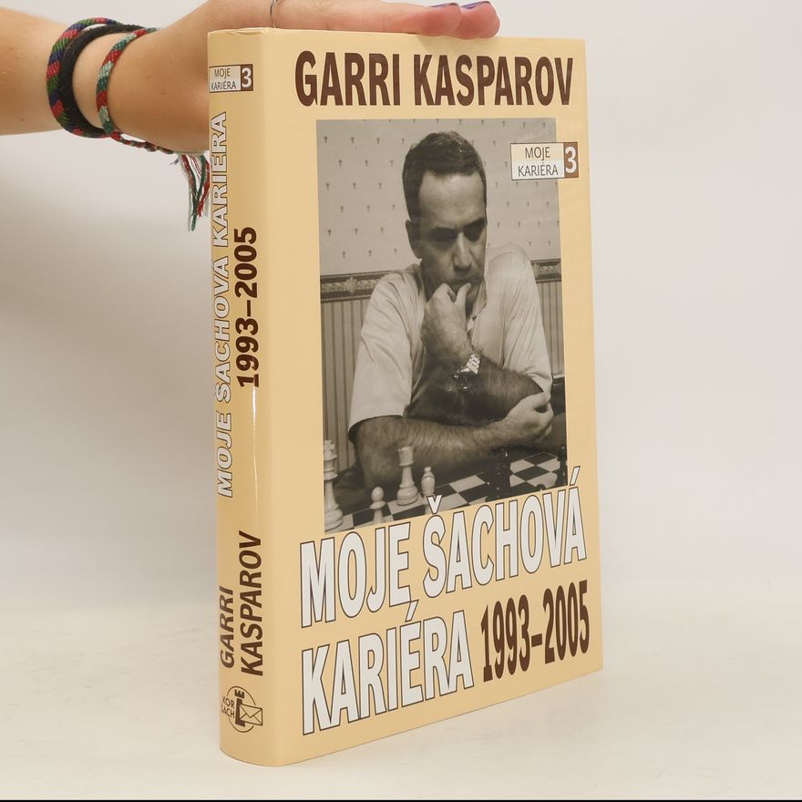 Garry Kasparov Moje šachová kariéra 1993-2005