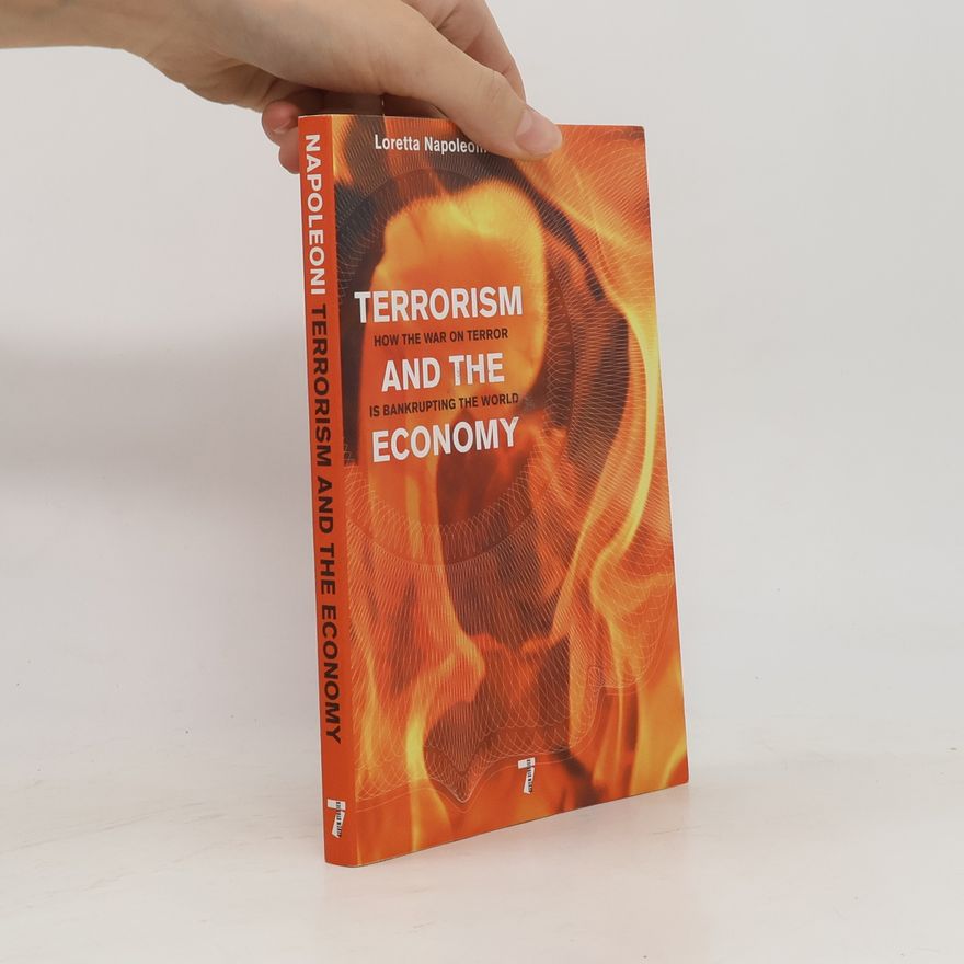 Loretta Napoleoni Terrorism and the Economy: How the War on Terror Is Bankrupting the World