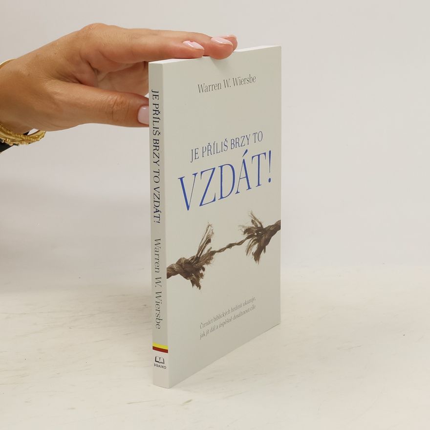 Warren W. Wiersbe Je příliš brzy to vzdát!